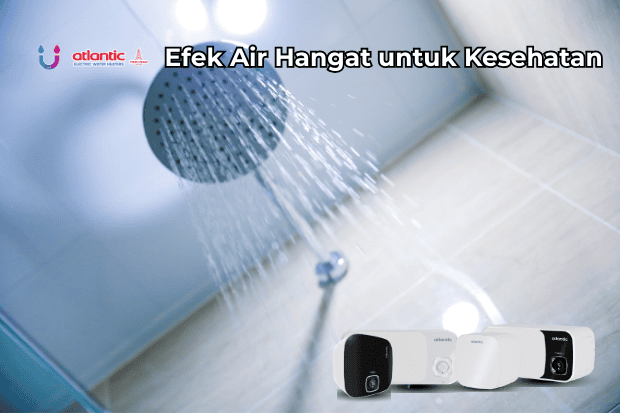 Efek Air Hangat untuk Kesehatan yang Sering Diremehkan Padahal Penting atlanticwaterheater.co.id