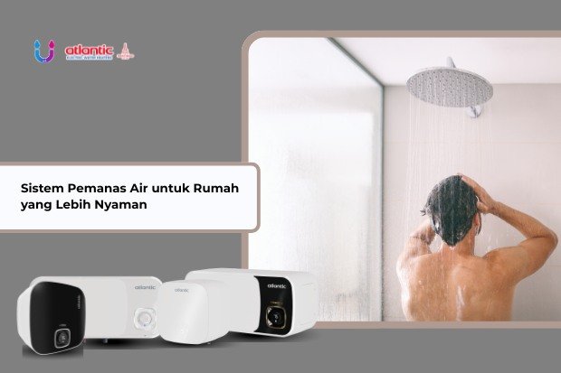 Sistem pemanas air untuk rumah yang lebih nyaman dengan Atlantic Water Heater berdesain modern di kamar mandi minimalis.